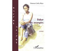 Dakar des insurgées - Oumou Cathy Beye - L'harmattan - broché - Roman