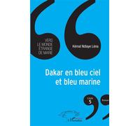 Dakar en bleu ciel et bleu marine Vers le monde étrange de Marie (livre 5) - Kémal Ndiaye Léna - L'harmattan - broché - Roman