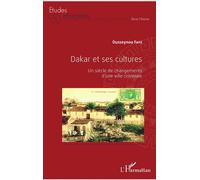 Dakar et ses cultures Un siècle de changements d'une ville coloniale - Ousseynou Faye - L'harmattan - broché - Etude