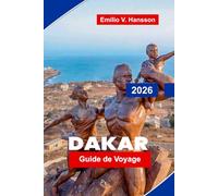 DAKAR Guide de voyage 2026: Découvrez des vues sur la côte atlantique, des marchés animés, des sites culturels, une cuisine locale et des conseils pratiques pour votre voyage au Sénégal