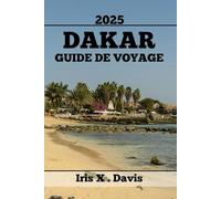 DAKAR GUIDE DE VOYAGE: Le Mélange Parfait De Tradition, De Modernité Et D'aventure