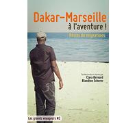 Dakar-Marseille à l'aventure ! : Récits de migrations