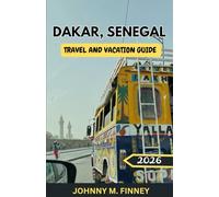 DAKAR, SENEGAL TRAVEL & VACATION GUIDE 2026: Discover the Gateway to West Africa, Explore Adventure, Family Fun, and The Salah Celebrations