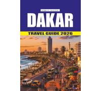 DAKAR TRAVEL GUIDE 2026: Plan the Perfect Senegal Getaway with Local Insights, Top Attractions, Authentic Cuisine, Scenic Coastal Escapes, and Itineraries.