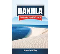 DAKHLA GUIDA DI VIAGGIO 2026: Esplora spiagge, attività all'aperto, cucina locale ed esperienze culturali sulla costa atlantica del Marocco