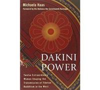 Dakini Power: Twelve Extraordinary Women Shaping the Transmission of Tibetan Buddhism in the West.
