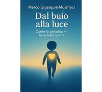 Dal Buio alla Luce - Come la Celiachia mi ha salvato la vita
