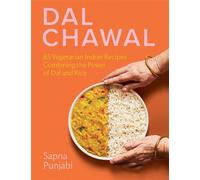 Dal Chawal 85 Vegetarian Indian Recipes Combining the Power of Dal and Rice - Sapna Punjabi - Hardie Grant North America - ebook (ePub) - Livre