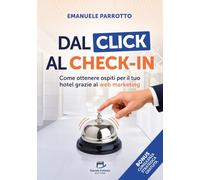 Dal Click al Check-in: Come ottenere ospiti per il tuo hotel grazie al web marketing