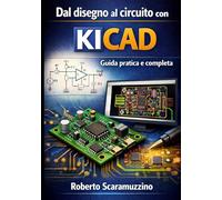 Dal disegno al circuito con KiCad: Guida pratica e completa