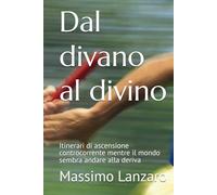 Dal divano al divino: Itinerari di ascensione controcorrente mentre il mondo sembra andare alla deriva