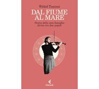 Dal fiume al mare. Storia delle mia famiglia divisa tra due popoli