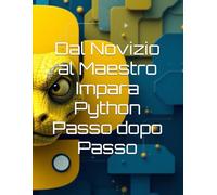 Dal Novizio al Maestro Impara Python Passo dopo Passo