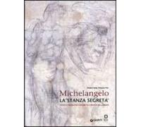 Dal Poggetto, P: Michelangelo. La «Stanza Segreta». I Disegn