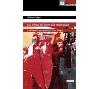 Dal rifiuto del lavoro alla moltitudine. La filosofia sovversiva di Toni Negri