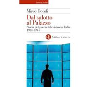 Dal salotto al Palazzo. Storia del potere televisivo in Italia 1974-1994