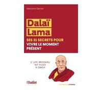 Dalaï Lama, Ses 31 Secrets Pour Vivre Le Moment Présent
