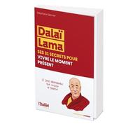 Dalaï Lama - Ses 31 Secrets Pour Vivre Le Moment Présent