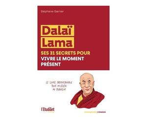 Dalaï Lama, Ses 31 Secrets Pour Vivre Le Moment Présent