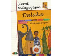 Dalaka - livret pédagogique, fin de cycle2 / cycle 3 : musique, sciences, géographie, arts plastiques, histoire, français