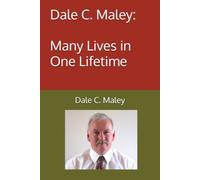 Dale C. Maley: Many Lives in One Lifetime