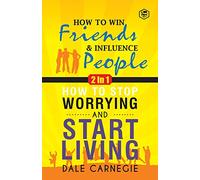 Dale Carnegie (2In1): How To Win Friends & Influence People and How To Stop Worrying & Start Living
