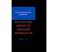 DALE EARNHARDT SR. BIOGRAPHY: THE LIFE AND LEGACY OF NASCAR’S INTIMIDATOR