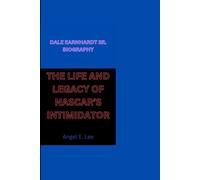 DALE EARNHARDT SR. BIOGRAPHY: THE LIFE AND LEGACY OF NASCAR’S INTIMIDATOR