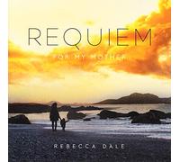 Dale, Rebecca - Requiem for My Mother