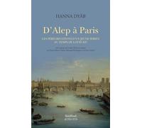 D'Alep à Paris Les pérégrinations d'un jeune Syrien au temps de Louis XIV - Hanna Dyâb - Sindbad-Actes Sud - broché - Essai