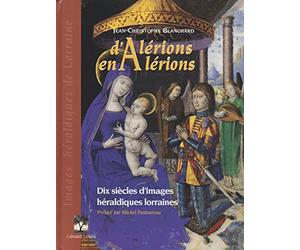 D'Alérions en Alérions: Dix siècles d'images héraldiques lorraines