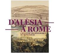 D'alesia a rome, l'aventure archeologique de napoleon iii Collectif (Auteur)