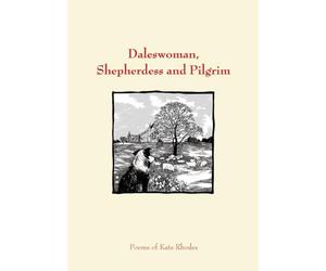 Daleswoman, Shepherdess and Pilgrim: Poems of Kate Rhodes
