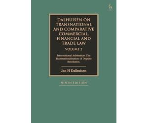 Dalhuisen on Transnational and Comparative Commercial, Financial and Trade Law Volume 2: International Arbitration. The Transnationalisation of Dispute Resolution