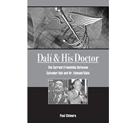 Dali & His Doctor: The Surreal Friendship Between Salvador Dali and Dr. Edmund Klein