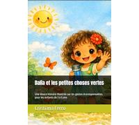 Dalia et les petites choses vertes: Une douce histoire illustrée sur les gestes écoresponsables pour les enfants de 3 à 5 ans
