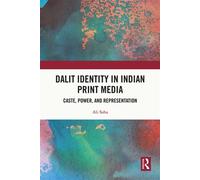 Dalit Identity in Indian Print Media Caste, Power, and Representation - Ali Saha - Routledge - ebook (ePub) - Livre