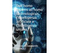 Dall’homo sapiens all’homo technologicus, l’Intelligenza artificiale e l’Intelligenza umana.