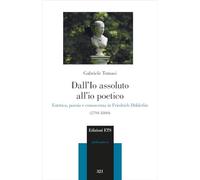 Dall’io assoluto all’io poetico. Estetica, poesia e conoscenza in Friedrich Hölderlin (1794-1800)
