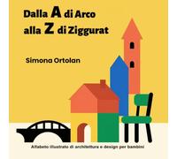 Dalla A di Arco alla Z di Ziggurat: Alfabeto illustrato di architettura e design per bambini