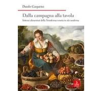 Dalla Campagna Alla Tavola. Sistemi Alimentari Della Terraferma Veneta In Età Moderna