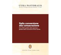 Dalla conversione alla consacrazione: Anno 2025: giubileo della speranza e giubileo della conversione di San Camillo