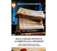 DALLA GRAZIA SOVRANA AL DIRITTO ALLA PENSIONE: Dalle origini alle riforme più recenti, il lungo cammino della previdenza italiana.