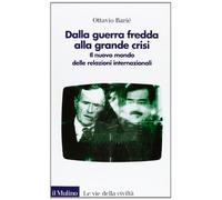Dalla guerra fredda alla grande crisi. Il nuovo mondo delle relazioni internazionali