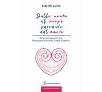 Dalla Mente Al Corpo Passando Dal Cuore. Il Perineo Secondo Me. Benessere Femminile, Intima Scoperta