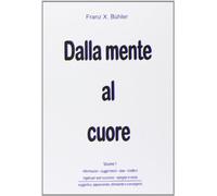 Dalla Mente Al Cuore. Volume 1