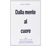 Dalla Mente Al Cuore. Volume 1