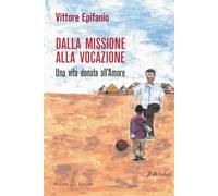 Dalla missione alla vocazione. Una vita donata all'amore