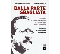 Dalla parte sbagliata. La morte di Paolo Borsellino e i depistaggi di Via D'Amelio