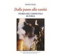 Dalla Paura Alla Vanità. Storia Del Carnevale Di Ivrea